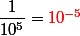 \dfrac{1}{10^5} = \color{red}10^{-5} 